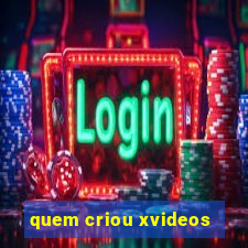 quem criou xvideos